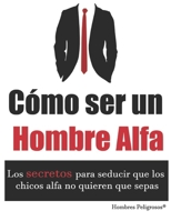 C�mo ser un Hombre Alfa 1077038976 Book Cover