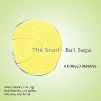 The Snarf-Ball Saga: A Dogged Defense 1483451070 Book Cover