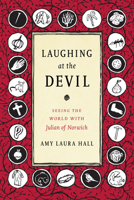 Laughing at the Devil: Seeing the World with Julian of Norwich 1478000252 Book Cover