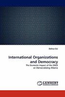 International Organizations and Democracy: The Domestic Impact of the OSCE on Democratizing Albania 3843392463 Book Cover