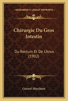 Chirurgie Du Gros Intestin: Du Rectum Et De L'Anus (1902) 1168133181 Book Cover