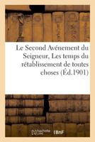 Le Second Avénement Du Seigneur, Les Temps Du Rétablissement de Toutes Choses 2329021984 Book Cover