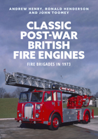 Classic Post-War British Fire Engines: Fire Brigades in 1973 1398111503 Book Cover