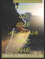 Todo lo que alguna vez fue (Novellas) (Spanish Edition) B0FMPVZ6V9 Book Cover