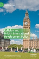 Religion and British International Development Policy 3030382257 Book Cover