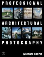 Professional Architectural Photography, Third Edition (Professional Photography Series) 0240516729 Book Cover