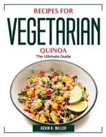 Recipes for Vegetarian Quinoa: The Ultimate Guide 1804383465 Book Cover