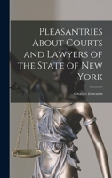 Pleasantries About Courts and Lawyers of the State of New York 1016586140 Book Cover
