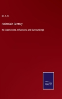 Holmdale Rectory: Its Experiences, Influences, and Surroundings 3375082746 Book Cover