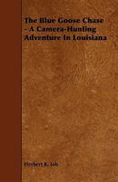 The Blue Goose Chase: A Camera-Hunting Adventure in Louisiana 1165802732 Book Cover