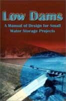 Low Dams: A Manual of Design for Small Water Storage Projects 0894990837 Book Cover