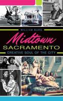 Midtown Sacramento:: Creative Soul of the City 1626196737 Book Cover