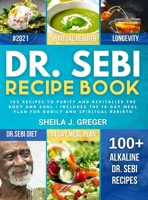 Dr. Sebi Recipe Book: 102 recipes to purify and revitalize the body and soul Includes the 14-day meal plan for bodily and spiritual rebirth 1802837361 Book Cover