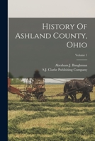 History Of Ashland County, Ohio; Volume 1 1016301200 Book Cover