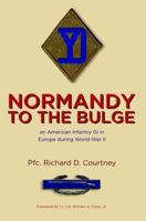 Normandy to the Bulge: An American Infantry GI in Europe During World War II 143570181X Book Cover