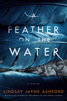 A Feather on the Water: A Novel 1542037956 Book Cover