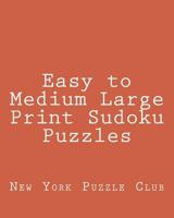 Easy to Medium Large Print Sudoku Puzzles: Sudoku Puzzles From The Archives of The New York Puzzle Club 1477508341 Book Cover