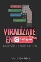 Viralízate en Instagram: Aprende desde cero a profesional como viralizar tu contenido en Instagram, ganar seguidores orgánicos, influenciar y monetizar. B08GLJ1JHG Book Cover