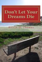 Don't Let Your Dreams Die: A Reflective Approach to Aggressively Pursuing Your Destiny 1973706253 Book Cover