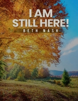 I Am Still Here!: A Story of Endurance & Growth 1300908513 Book Cover