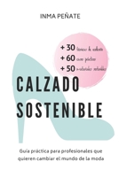 CALZADO SOSTENIBLE: Guía práctica para profesionales que quieren cambiar el mundo de la moda B087SFLHJH Book Cover