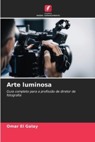 Arte luminosa: Guia completo para a profissão de diretor de fotografia (Portuguese Edition) 6207665783 Book Cover