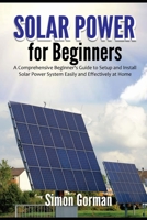 Solar Power for Beginners: A Comprehensive Beginner's Guide to Setup and Install Solar Power System Easily and Effectively at Home null Book Cover