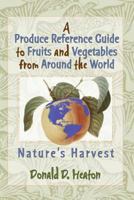 A Produce Reference Guide to Fruits and Vegetables from Around the World: Nature's Harvest 0367400944 Book Cover