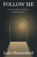 Follow Me: Discovering Identity and Purpose Through Discipleship 1664294090 Book Cover