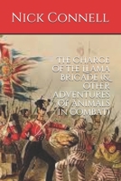 The Charge of the Llama Brigade: & other adventures of animals in combat 1521860394 Book Cover