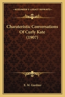 Charateristic Conversations Of Curly Kate (1907) 1279663596 Book Cover