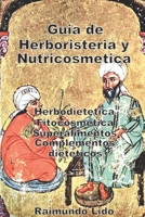 Guia de Herboristeria y Nutricosmetica: Herbodietetica-Fitocosmetica-Superalimentos-Adelgazantes B09C31M5M4 Book Cover