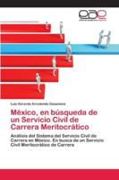 México, en búsqueda de un Servicio Civil de Carrera Meritocrático: Análisis del Sistema del Servicio Civil de Carrera en México. En busca de un ... Meritocrático de Carrera 6202114460 Book Cover
