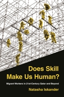 Does Skill Make Us Human?: Migrant Workers in 21st-Century Qatar and Beyond 0691217564 Book Cover