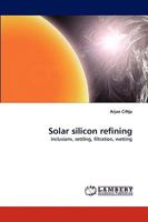 Solar silicon refining: Inclusions, settling, filtration, wetting 3838307380 Book Cover