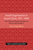 Social Organization in South China, 1911-1949: The Case of Kuan Lineage in K'ai-p'ing County (Michigan Monographs in Chinese Studies) 0892640480 Book Cover