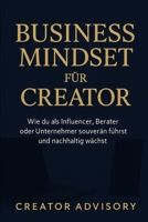Business Mindset für Creator: Erfolgreich als Influencer, Coach & Unternehmer wachsen, skalieren und führen: Strategien für Wachstum, Positionierung, Einkommen (German Edition) B0H1W5NZVL Book Cover