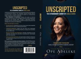 UNSCRIPTED: THE EXTRAORDINARY JOURNEY OF KAMALA HARRIS: From Resilience to Revolution: Kamala Harris’s Redefinition of Modern Leadership B0DPDJ344Z Book Cover