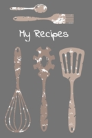 My Recipes : Grey Cooking Utensils Blank Recipe Journal Cookbook for Writing Your Favourite Collection of Family Recipes 1674317670 Book Cover