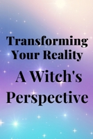 Transforming Your Reality: A Witch's Perspective B0C9SJJRJL Book Cover
