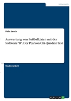 Auswertung von Fußballdaten mit der Software R. Der Pearson Chi-Quadrat-Test 3346411885 Book Cover