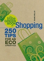 The Little Green Book of Shopping: 250 Tips for an Eco Lifestyle (Little Green Books) 1847320716 Book Cover