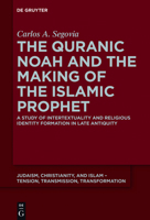 The Quranic Noah and the Making of the Islamic Prophet 311053343X Book Cover