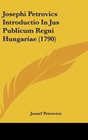 Josephi Petrovics Introductio In Jus Publicum Regni Hungariae (1790) 1120630878 Book Cover