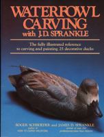 Waterfowl Carving With J.D. Spankle: The Fully Illustrated Reference to Carving and Painting 25 Decorative Ducks 0811718565 Book Cover