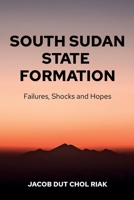South Sudan State Formation: Failures, Shocks and Hopes 0645210552 Book Cover