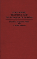 State Crime, the Media, and the Invasion of Panama (Praeger Series in Criminology and Crime Control Policy) 0275943143 Book Cover