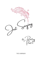 Just Saying: It’s Poetry B08K4SYZSL Book Cover