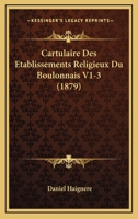 Cartulaire Des Etablissements Religieux Du Boulonnais V1-3 (1879) 1167694104 Book Cover