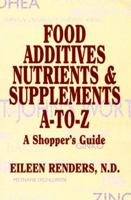 Food Additives, Nutrients & Supplements A-To-Z: A Shopper's Guide 1574160087 Book Cover